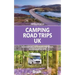 Camping Road Trips: UK: 30 Adventures with Your Campervan, Motorhome or Tent
