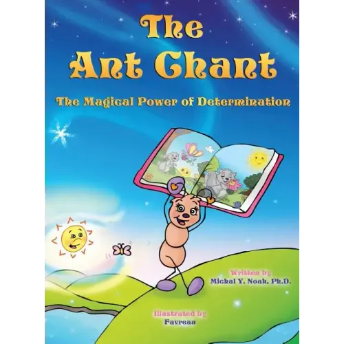 The Ant Chant the magical power of determination: award-winning book and recipient of the prestigious Mom's Choice Award