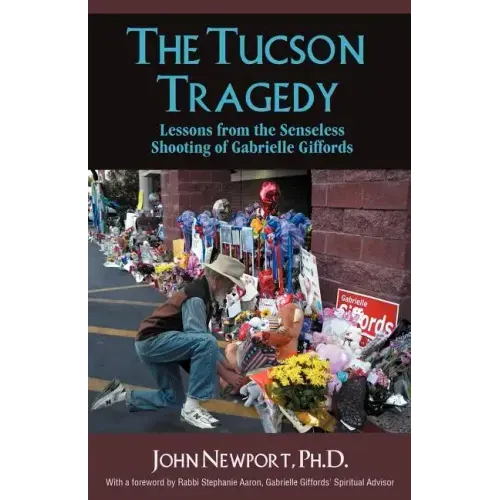 The Tucson Tragedy: Lessons from the Senseless Shooting of Gabrielle Giffords