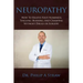 Neuropathy: How To Relieve Foot Numbness, Tingling, Burning, And Cramping Without Drugs Or Surgery