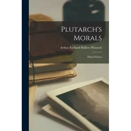 Plutarch's Morals: Ethical Essays