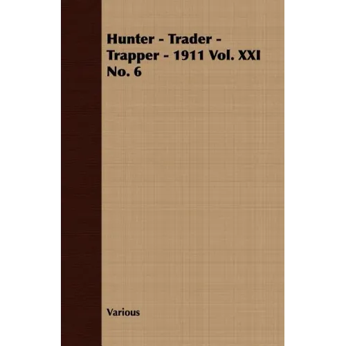 Hunter - Trader - Trapper - 1911 Vol. XXI No. 6