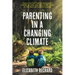 Parenting in a Changing Climate: Tools for Cultivating Resilience, Taking Action, and Practicing Hope in the Face of Climate Change