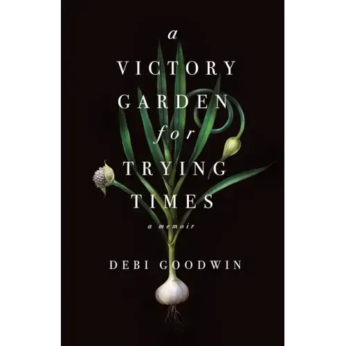 A Victory Garden for Trying Times