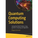 Quantum Computing Solutions: Solving Real-World Problems Using Quantum Computing and Algorithms