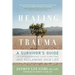 Healing from Trauma: A Survivor's Guide to Understanding Your Symptoms and Reclaiming Your Life