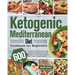 Ketogenic Mediterranean Diet Cookbook for Beginners: 600-Day Low-Carb, High-Fat Keto Recipes for Delicious Mediterranean Diet to Burns Fat, Promotes L