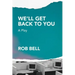 We'll Get Back to You: A play