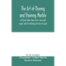 The art of dyeing and staining marble, artificial stone, bone, horn, ivory and wood, and of imitating all sorts of wood; a practical handbook for the