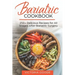 Bariatric Cookbook: 250+ Delicious Recipes for All Stages After Bariatric Surgery. All Recipes You Need in One Book! CLEAR LIQUIDS, THICKE