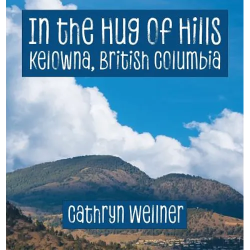 In the Hug of Hills: Kelowna, British Columbia