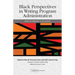 Black Perspectives in Writing Program Administration: From the Margins to the Center