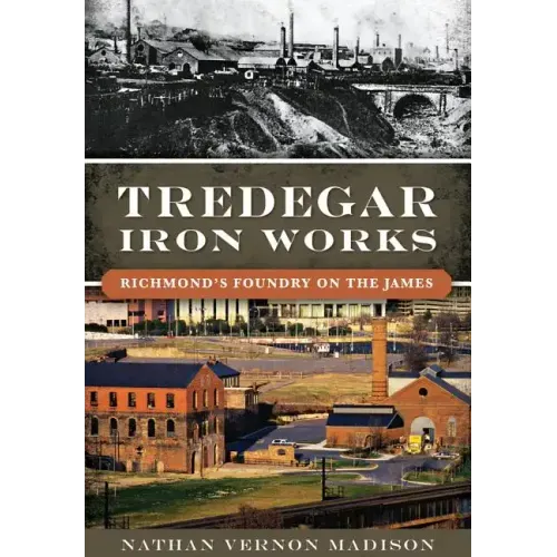 Tredegar Iron Works:: Richmond's Foundry on the James