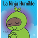 La Ninja Humilde: Un libro para niños sobre el desarrollo de la humildad