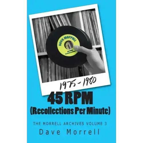 45 RPM (Recollections Per Minute): The Morrell Archives Volume 3
