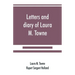 Letters and diary of Laura M. Towne: Written from the Sea Island of South Carolina 1862-1884
