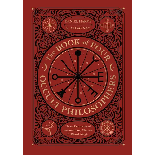 The Book of Four Occult Philosophers: Three Centuries of Incantations, Charms & Ritual Magic