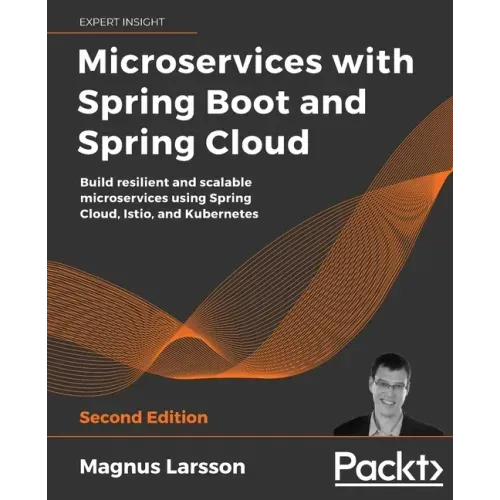 Microservices with Spring Boot and Spring Cloud - Second Edition: Build resilient and scalable microservices using Spring Cloud, Istio, and Kubernetes