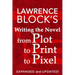 Writing the Novel from Plot to Print to Pixel: Expanded and Updated!