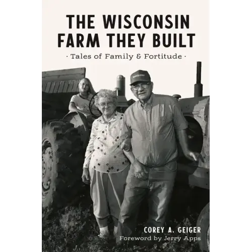 The Wisconsin Farm They Built: Tales of Family & Fortitude
