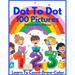 Dot To Dot 100 Pictures: Learn to Count-Draw-Color