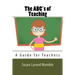 The ABC's of Teaching: A Guide for Teachers