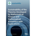 Sustainability of the Theories Developed by Mathematical Finance and Mathematical Economics with Applications