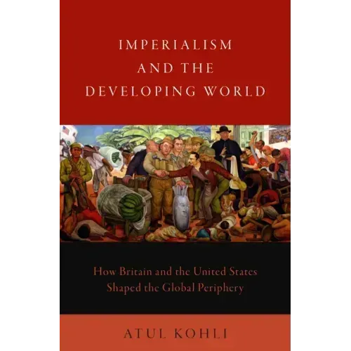 Imperialism and the Developing World: How Britain and the United States Shaped the Global Periphery