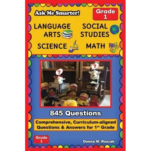 Ask Me Smarter! Language Arts, Social Studies, Science, and Math - Grade 1: Comprehensive, Curriculum-aligned Questions and Answers for 1st Grade