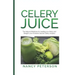 Celery Juice: The Natural Medicine for Healing Your Body and Weight Loss (Contains Secret Celery Recipes)