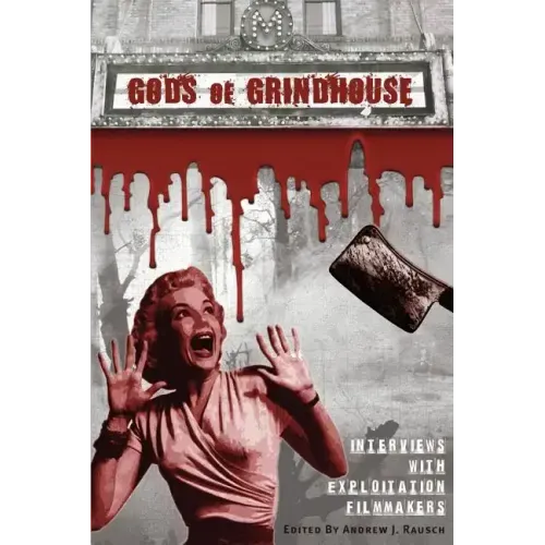 Gods of Grindhouse: Interviews with Exploitation Filmmakers