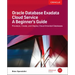 Oracle Database Exadata Cloud Service: A Beginner's Guide