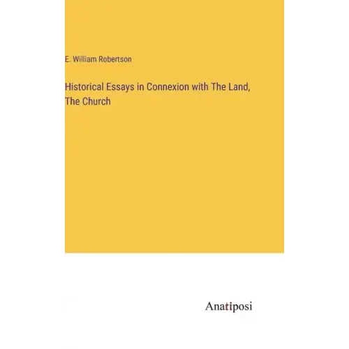 Historical Essays in Connexion with The Land, The Church