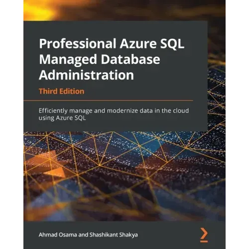 Professional Azure SQL Managed Database Administration - Third Edition: Efficiently manage and modernize data in the cloud using Azure SQL