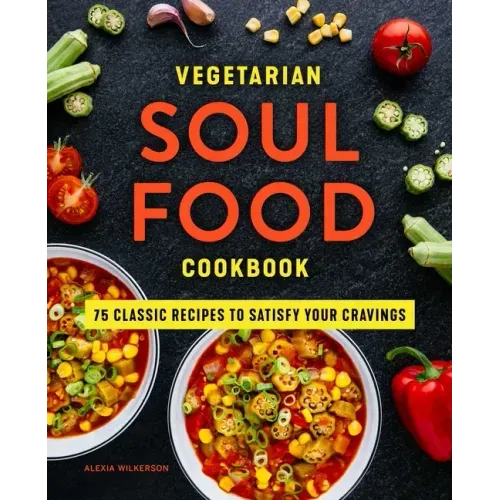 Vegetarian Soul Food Cookbook: 75 Classic Recipes to Satisfy Your Cravings