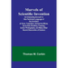 Marvels of Scientific Invention; An Interesting Account in Non-Technical Language of the Invention of Guns, Torpedoes, Submarine Mines, Up-to-Date Sme