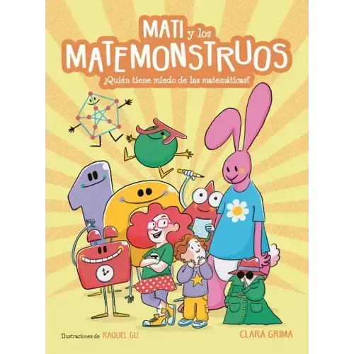 Mati Y Los Matemonstruos. ¿Quién Tiene Miedo de Las Matemáticas? / Mati and the Mathmonsters. Whos Afraid of Math?