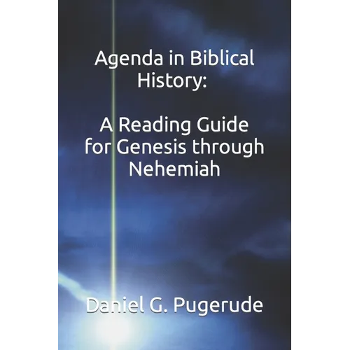 Agenda in Biblical History: A Reading Guide for Genesis through Nehemiah