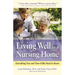 Living Well in a Nursing Home: Everything You and Your Folks Need to Know