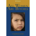 All Women Are Bitches: A Handbook for Men