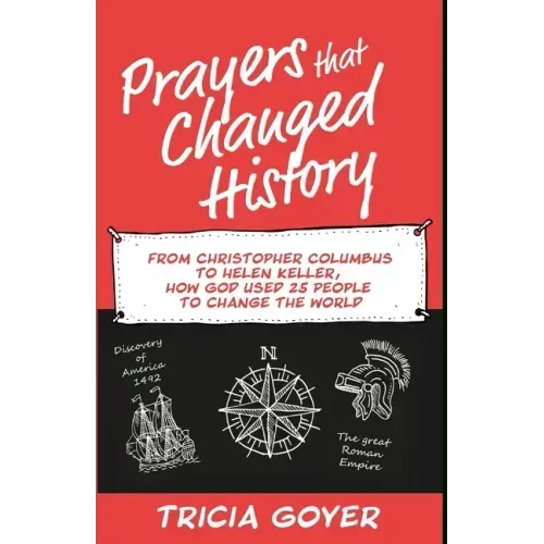 Prayers that Changed History: From Christopher Columbus to Helen Keller, how God used 25 people to change the world