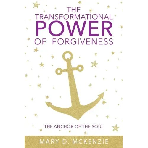 The Transformational Power of Forgiveness: The Anchor of the Soul