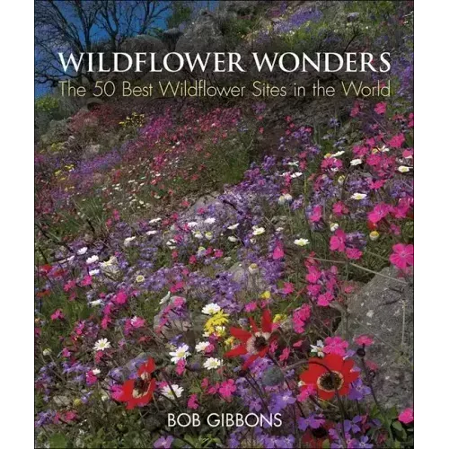 Wildflower Wonders: The 50 Best Wildflower Sites in the World