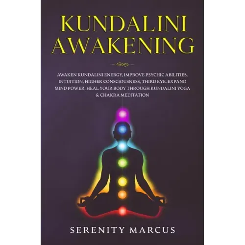 Kundalini Awakening: Awaken Kundalini Energy, Improve Psychic Abilities, Intuition, Higher Consciousness, Third Eye, Expand Mind Power, Hea