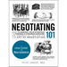 Negotiating 101: From Planning Your Strategy to Finding a Common Ground, an Essential Guide to the Art of Negotiating