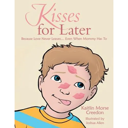 Kisses for Later: Because Love Never Leaves... Even When Mommy Has To