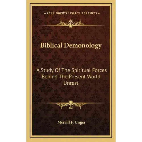 Biblical Demonology: A Study of the Spiritual Forces Behind the Present World Unrest
