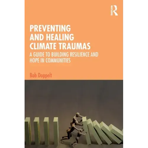 Preventing and Healing Climate Traumas: A Guide to Building Resilience and Hope in Communities