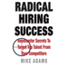 Radical Hiring Success: Headhunter Secrets To Target Top Talent From Your Competitors