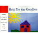 Help Me Say Goodbye: Activities for Helping Kids Cope When a Special Person Dies